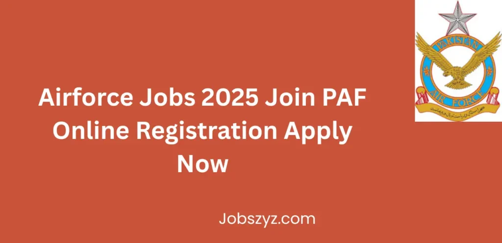 Airforce Jobs 2025 Join PAF Online Registration Apply Now