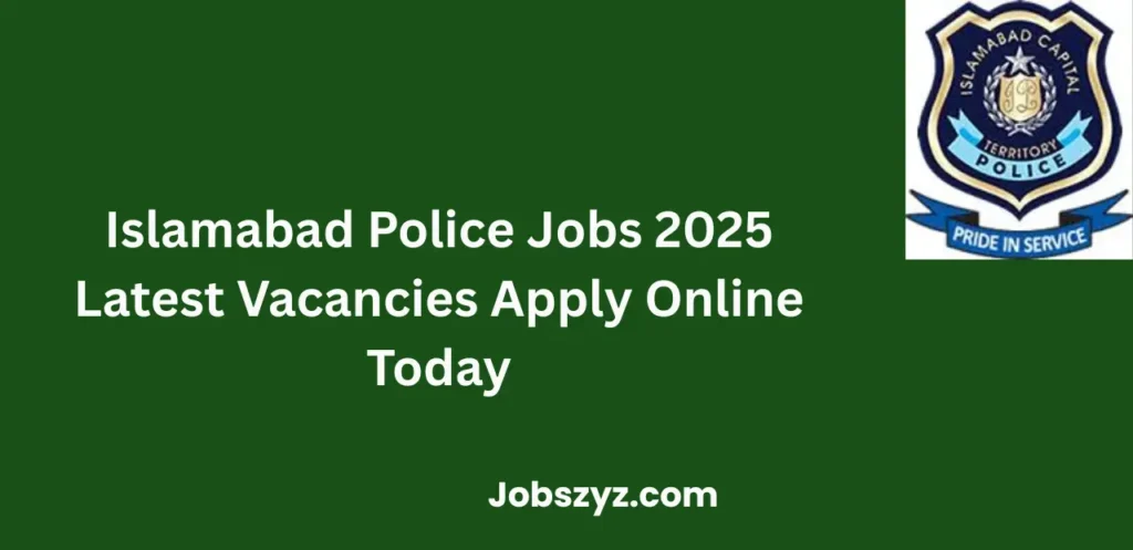 Islamabad Police Jobs 2025 Latest Vacancies Apply Online Today