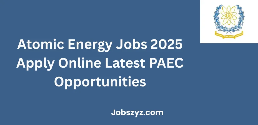 Atomic Energy Jobs 2025 Apply Online Latest PAEC Opportunities