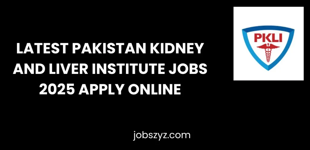 Latest Pakistan Kidney And Liver Institute Jobs 2025 Apply Online