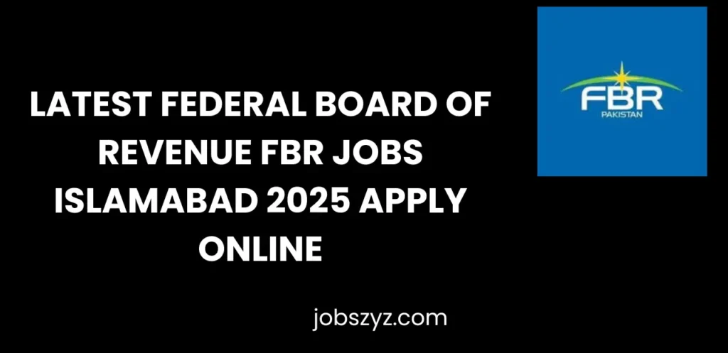 Latest Federal Board of Revenue FBR Jobs Islamabad 2025 Apply Online