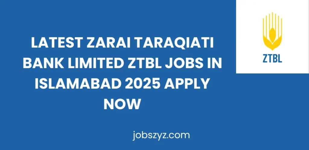 Latest Zarai Taraqiati Bank Limited ZTBL Jobs in Islamabad 2025 Apply Now