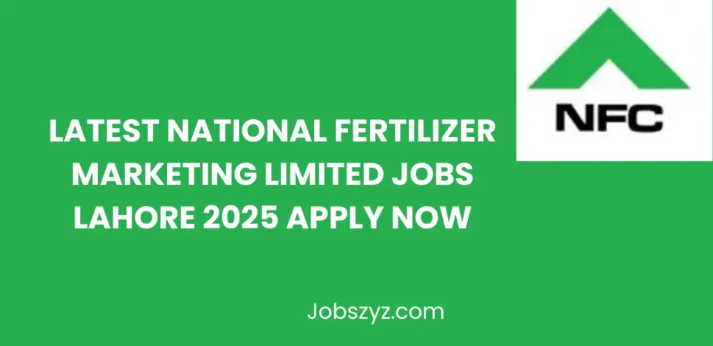 Latest National Fertilizer Marketing Limited Jobs Lahore 2025 Apply Now