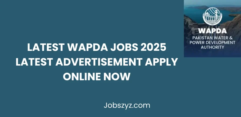 Latest WAPDA Jobs 2025 Latest Advertisement Apply Online Now